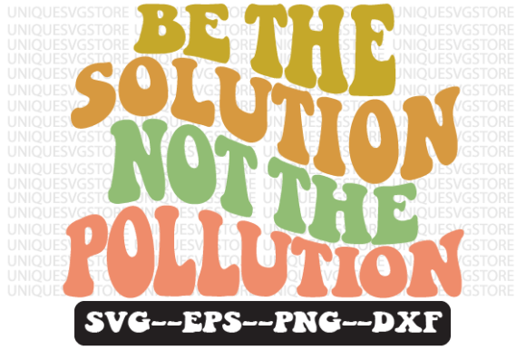 Be the Solution Not the Pollution Svg Review