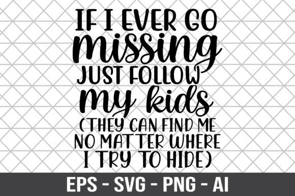 If I Ever Go Missing Just Follow My Kids
