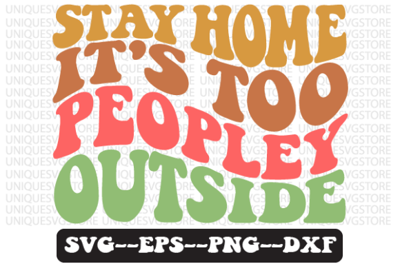 Stay Home It's Too Peopley Outside SVG Review